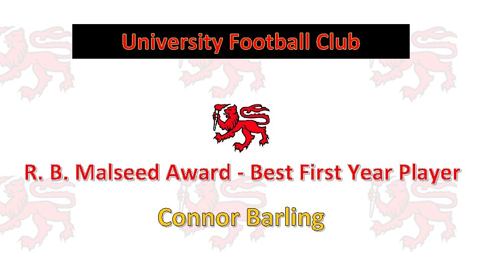 University Football Club R. B. Malseed Award - Best First Year Player Connor Barling