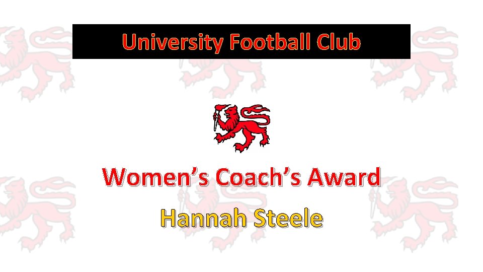 University Football Club Women’s Coach’s Award Hannah Steele 
