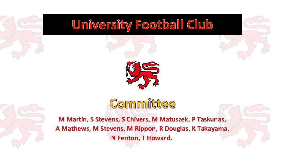 University Football Club Committee M Martin, S Stevens, S Chivers, M Matuszek, P Taskunas,