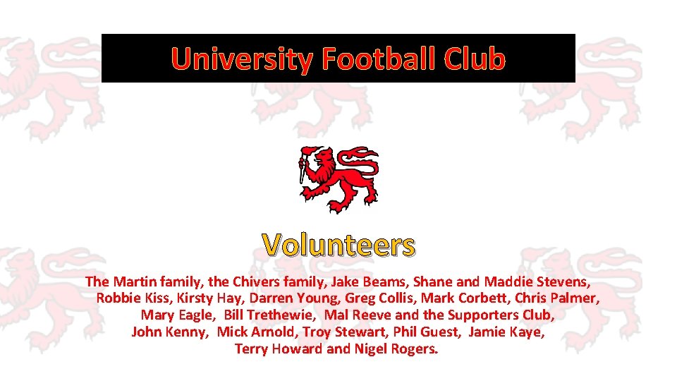 University Football Club Volunteers The Martin family, the Chivers family, Jake Beams, Shane and