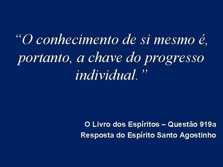 “O conhecimento de si mesmo é, portanto, a chave do progresso individual. ” O