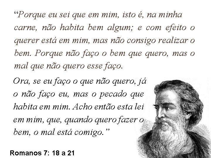 “Porque eu sei que em mim, isto é, na minha carne, não habita bem