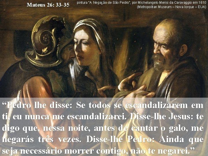 Mateus 26: 33 -35 pintura “A Negação de São Pedro”, por Michelangelo Merisi da