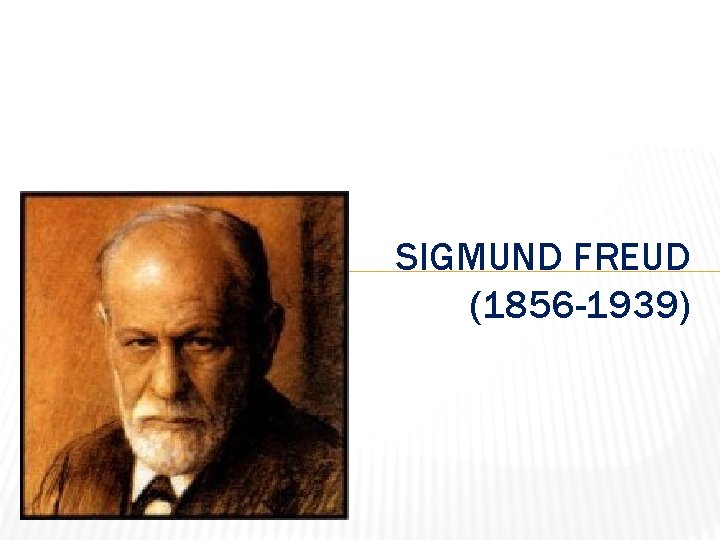 SIGMUND FREUD (1856 -1939) 