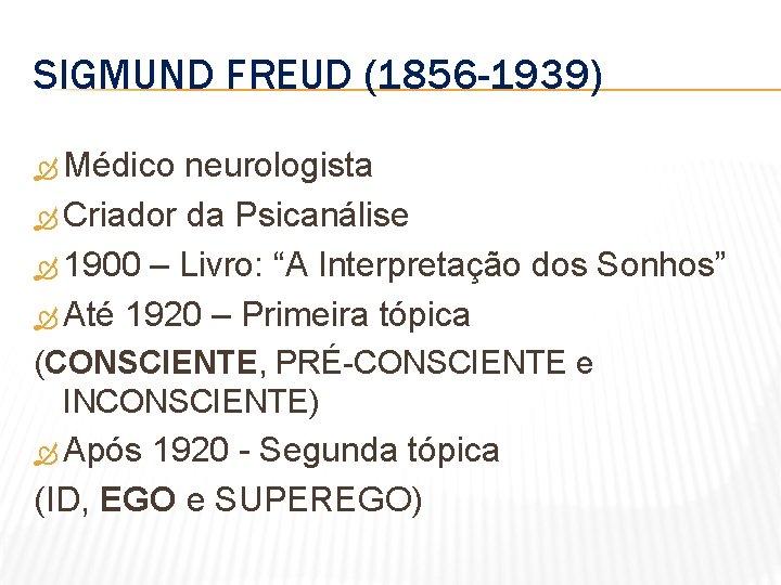 SIGMUND FREUD (1856 -1939) Médico neurologista Criador da Psicanálise 1900 – Livro: “A Interpretação