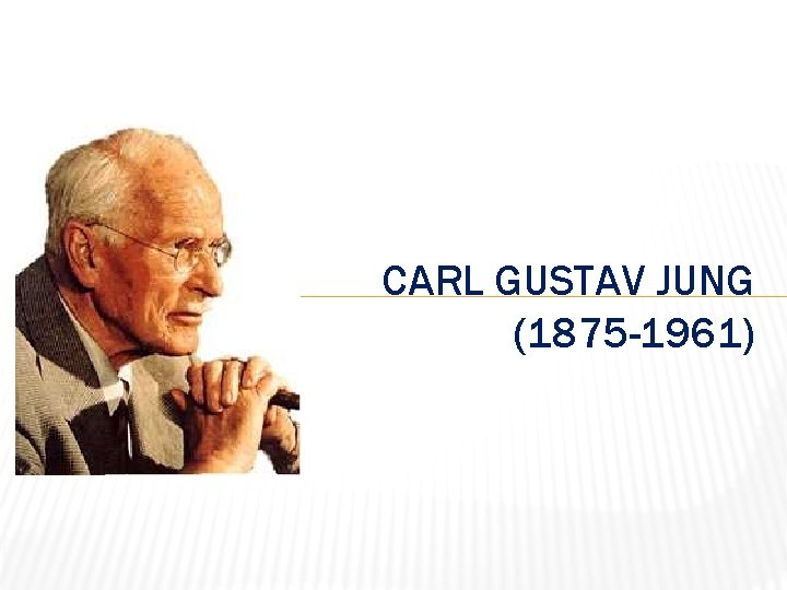 CARL GUSTAV JUNG (1875 -1961) 