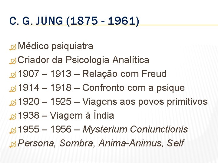 C. G. JUNG (1875 - 1961) Médico psiquiatra Criador da Psicologia Analítica 1907 –