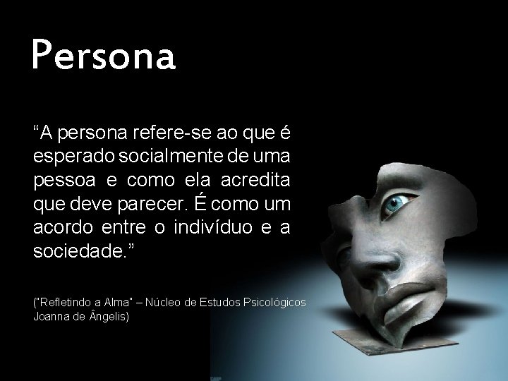 Persona “A persona refere-se ao que é esperado socialmente de uma pessoa e como