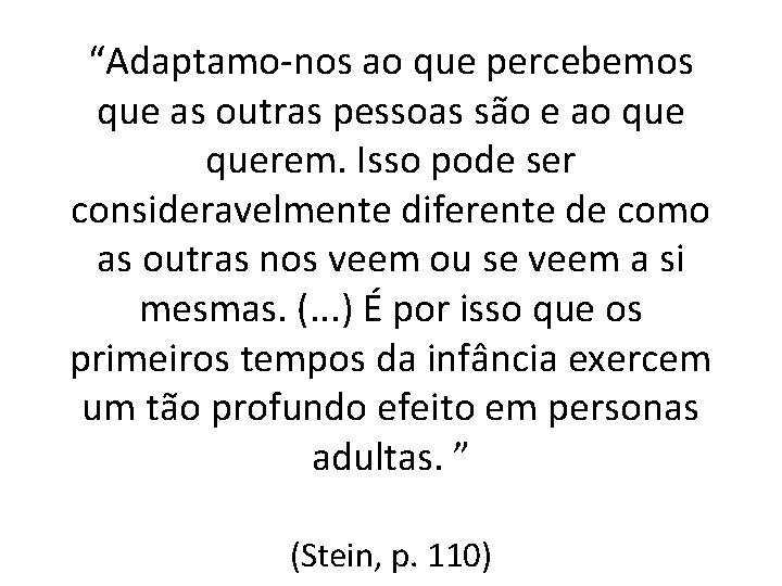 “Adaptamo-nos ao que percebemos que as outras pessoas são e ao querem. Isso pode