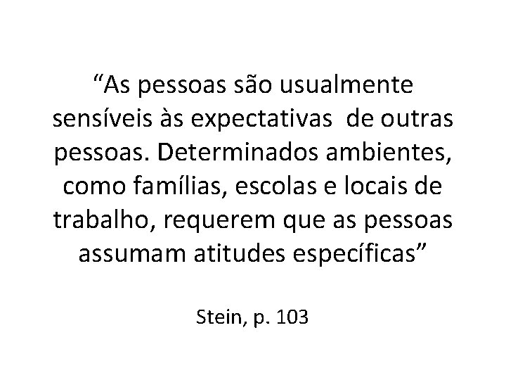 “As pessoas são usualmente sensíveis às expectativas de outras pessoas. Determinados ambientes, como famílias,