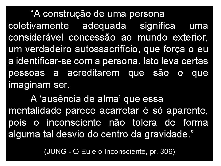 “A construção de uma persona coletivamente adequada significa uma considerável concessão ao mundo exterior,