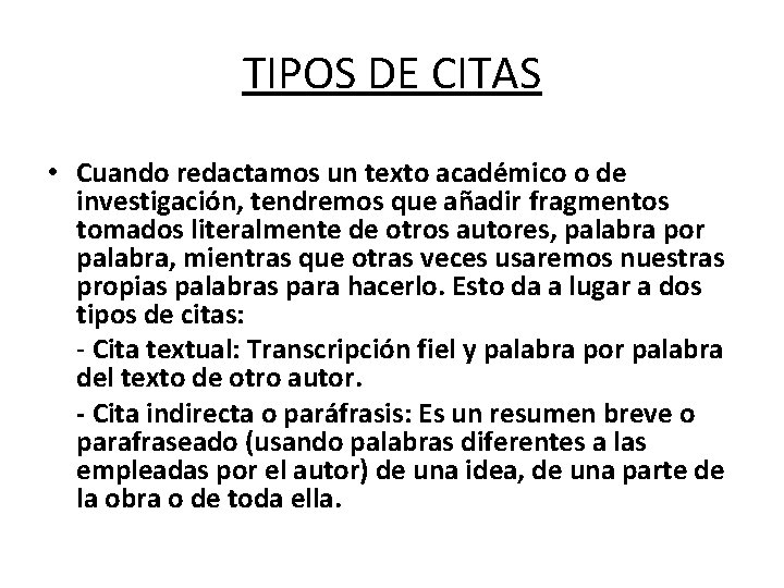 TIPOS DE CITAS • Cuando redactamos un texto académico o de investigación, tendremos que
