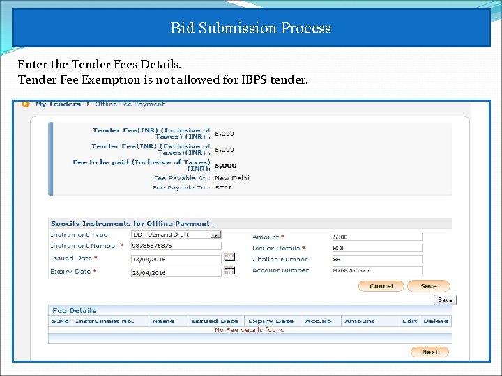 Bid Submission Process Enter the Tender Fees Details. Tender Fee Exemption is not allowed