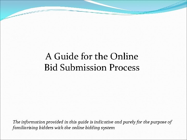A Guide for the Online Bid Submission Process The information provided in this guide