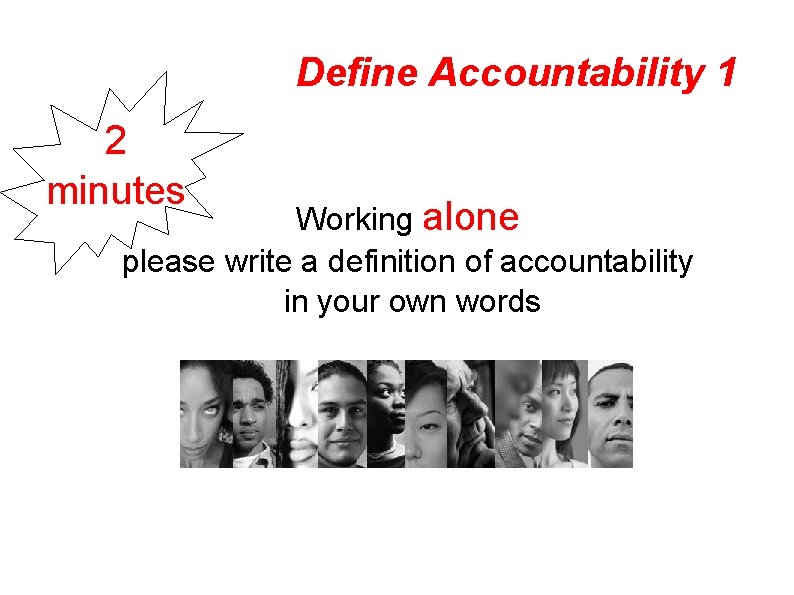 Define Accountability 1 2 minutes Working alone please write a definition of accountability in