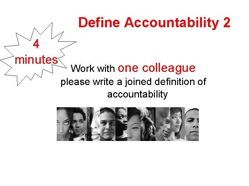 Define Accountability 2 4 minutes Work with one colleague please write a joined definition