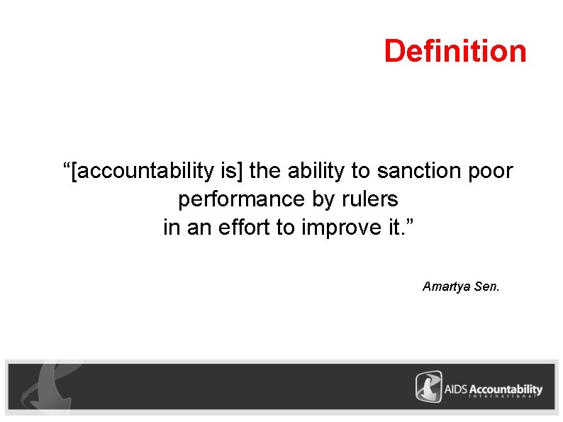 Definition “[accountability is] the ability to sanction poor performance by rulers in an effort