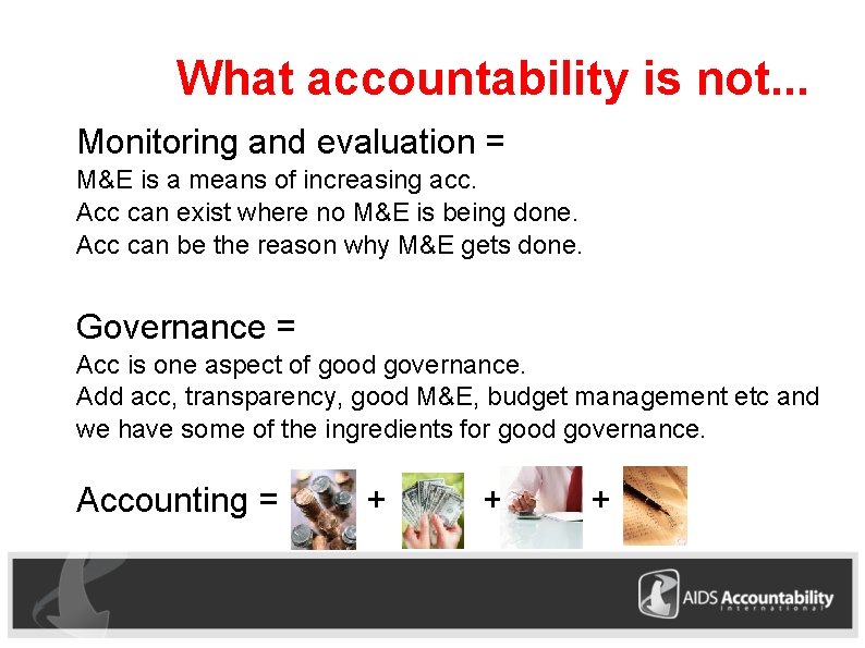 What accountability is not. . . Monitoring and evaluation = M&E is a means