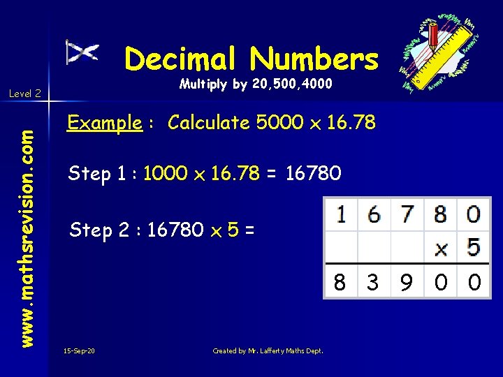 Decimal Numbers Multiply by 20, 500, 4000 www. mathsrevision. com Level 2 Example :