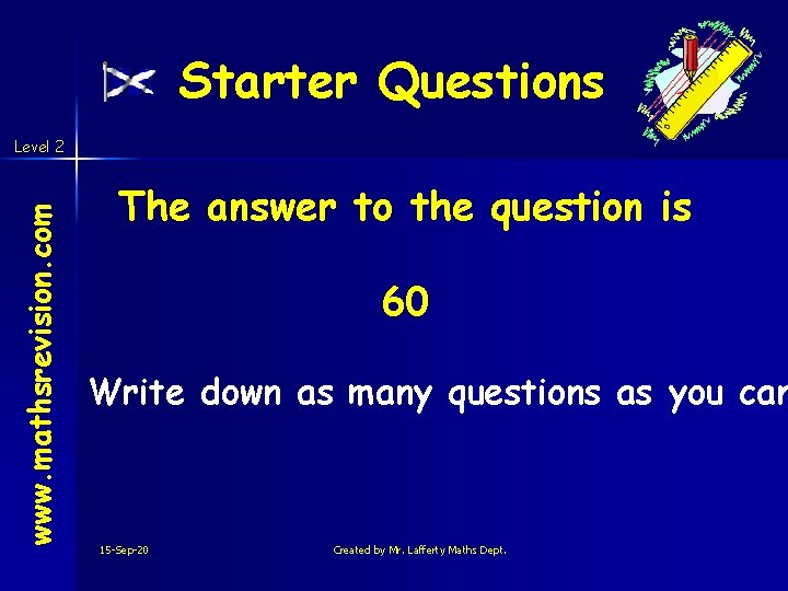 Starter Questions www. mathsrevision. com Level 2 The answer to the question is 60