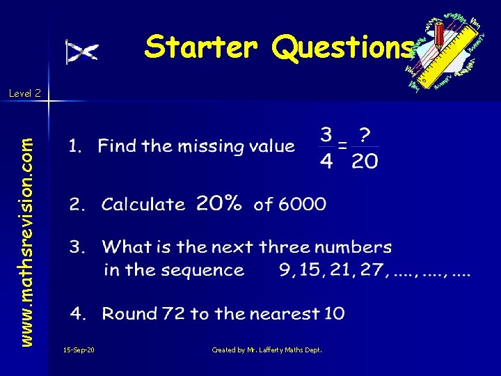 Starter Questions www. mathsrevision. com Level 2 15 -Sep-20 Created by Mr. Lafferty Maths