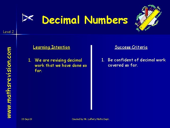 Decimal Numbers www. mathsrevision. com Level 2 Learning Intention Success Criteria 1. We are