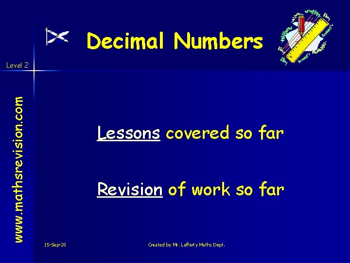 Decimal Numbers www. mathsrevision. com Level 2 Lessons covered so far Revision of work