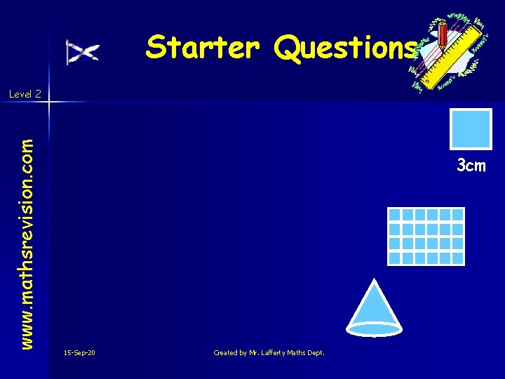 Starter Questions www. mathsrevision. com Level 2 3 cm 15 -Sep-20 Created by Mr.