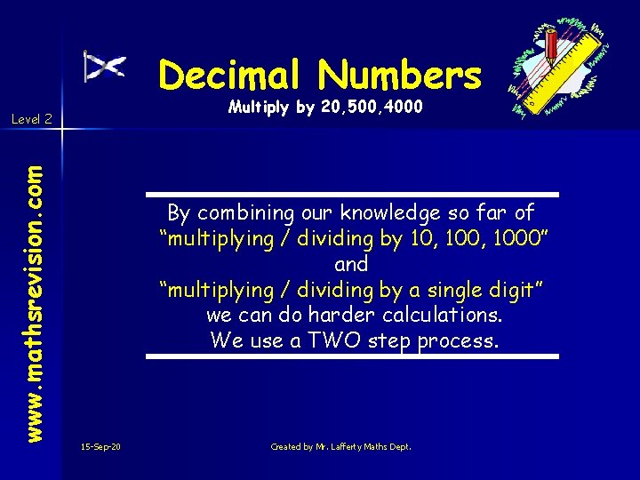 Decimal Numbers Multiply by 20, 500, 4000 www. mathsrevision. com Level 2 By combining