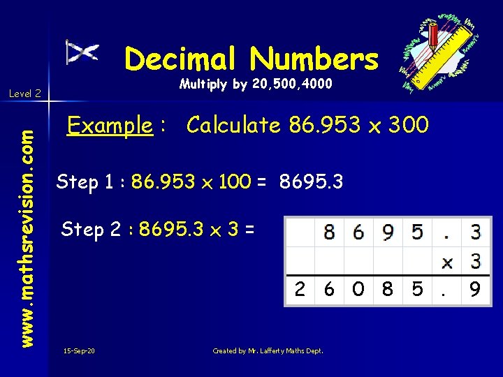 Decimal Numbers Multiply by 20, 500, 4000 www. mathsrevision. com Level 2 Example :