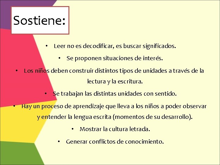 Sostiene: • Leer no es decodificar, es buscar significados. • Se proponen situaciones de