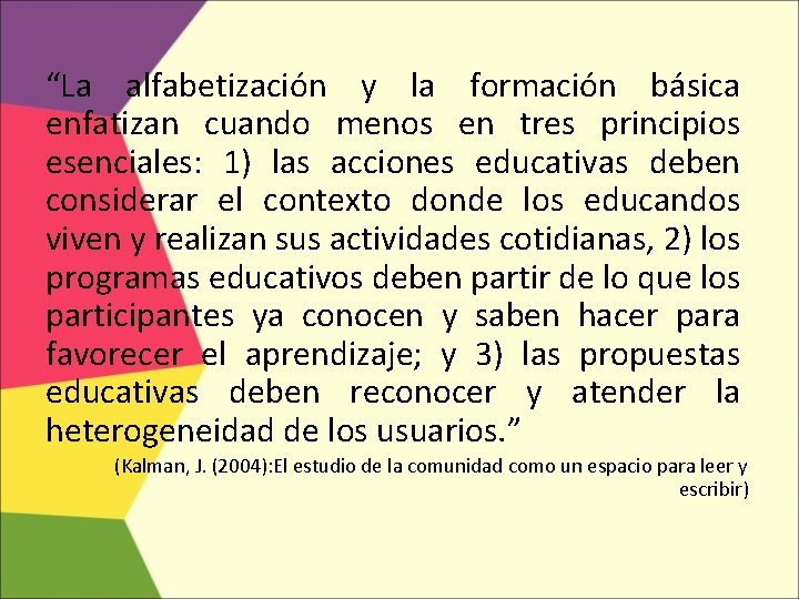 “La alfabetización y la formación básica enfatizan cuando menos en tres principios esenciales: 1)