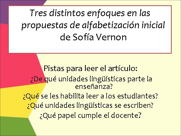 Tres distintos enfoques en las propuestas de alfabetización inicial de Sofía Vernon Pistas para