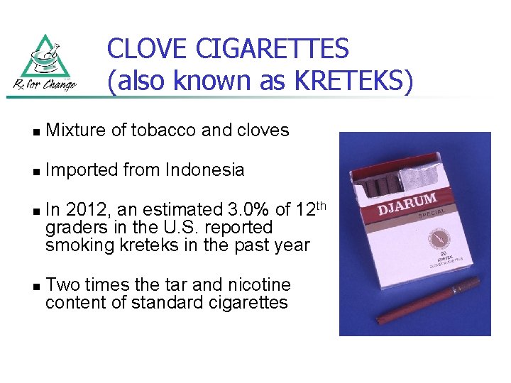 CLOVE CIGARETTES (also known as KRETEKS) n Mixture of tobacco and cloves n Imported