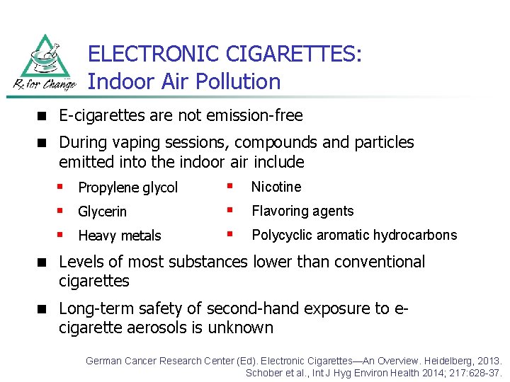 ELECTRONIC CIGARETTES: Indoor Air Pollution n E-cigarettes are not emission-free n During vaping sessions,