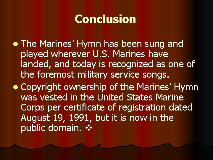 Conclusion l The Marines’ Hymn has been sung and played wherever U. S. Marines