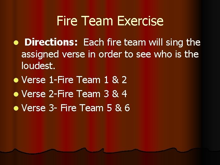 Fire Team Exercise Directions: Each fire team will sing the assigned verse in order