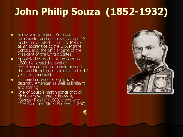 John Philip Souza (1852 -1932) l l Souza was a famous American bandmaster and