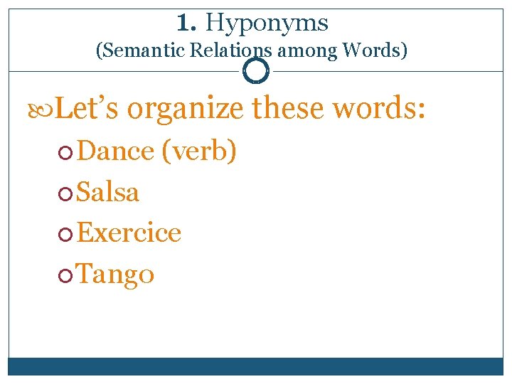 1. Hyponyms (Semantic Relations among Words) Let’s organize these words: Dance (verb) Salsa Exercice