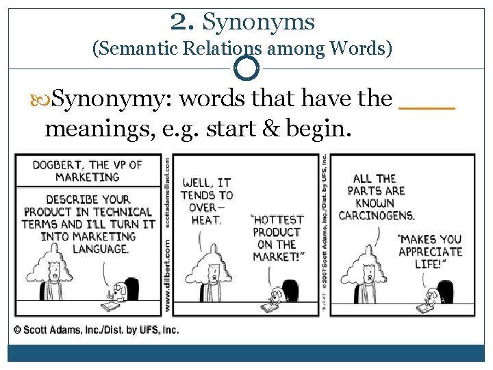 2. Synonyms (Semantic Relations among Words) Synonymy: words that have the ____ meanings, e.