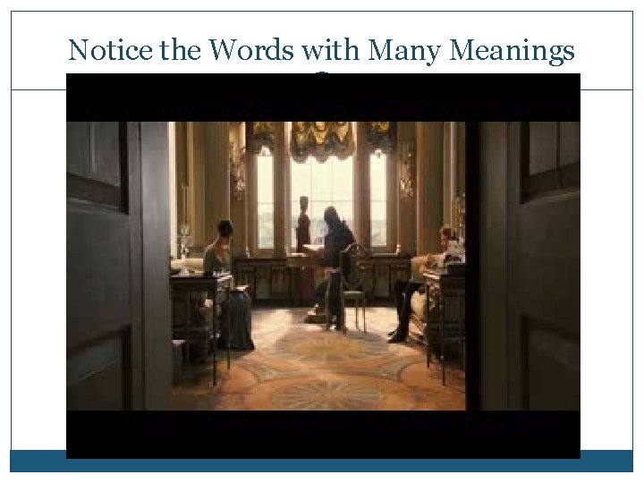 Notice the Words with Many Meanings 