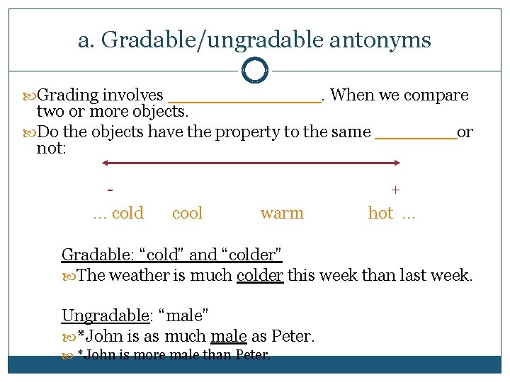 a. Gradable/ungradable antonyms Grading involves _______. When we compare two or more objects. Do