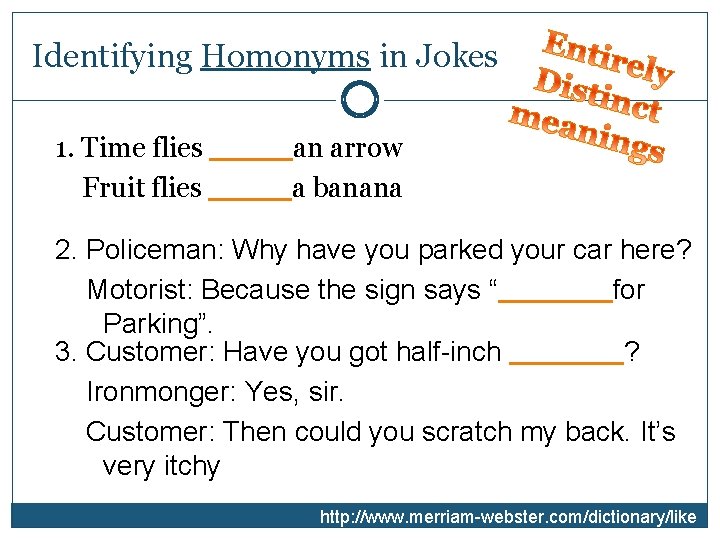 Identifying Homonyms in Jokes 1. Time flies ____ an arrow Fruit flies ____ a