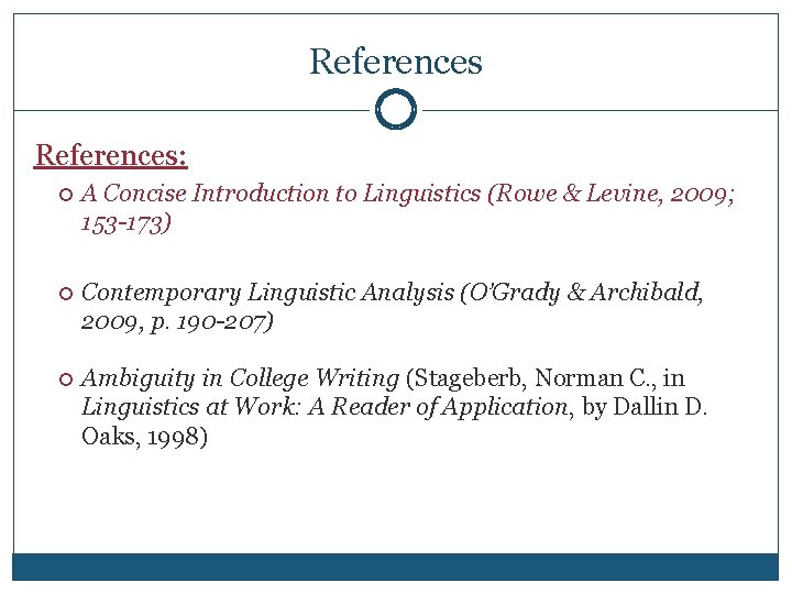 References: A Concise Introduction to Linguistics (Rowe & Levine, 2009; 153 -173) Contemporary Linguistic