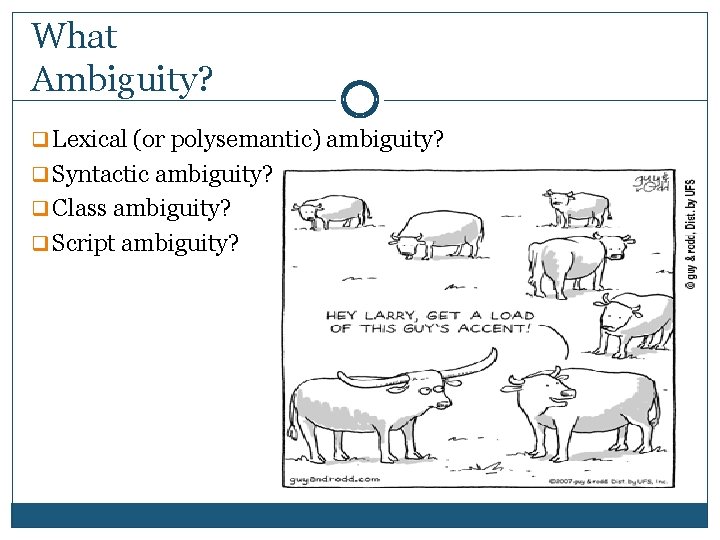 What Ambiguity? q Lexical (or polysemantic) ambiguity? q Syntactic ambiguity? q Class ambiguity? q