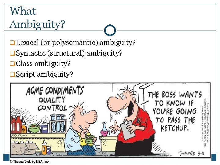 What Ambiguity? q Lexical (or polysemantic) ambiguity? q Syntactic (structural) ambiguity? q Class ambiguity?
