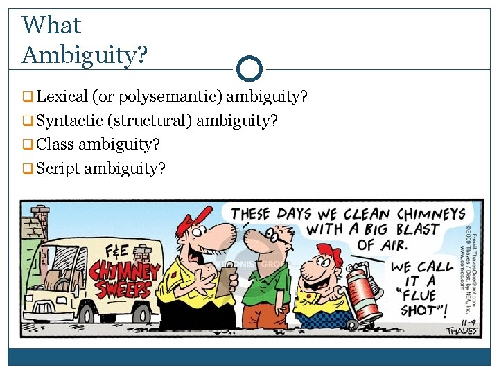 What Ambiguity? q Lexical (or polysemantic) ambiguity? q Syntactic (structural) ambiguity? q Class ambiguity?