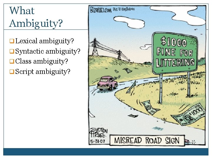 What Ambiguity? q Lexical ambiguity? q Syntactic ambiguity? q Class ambiguity? q Script ambiguity?