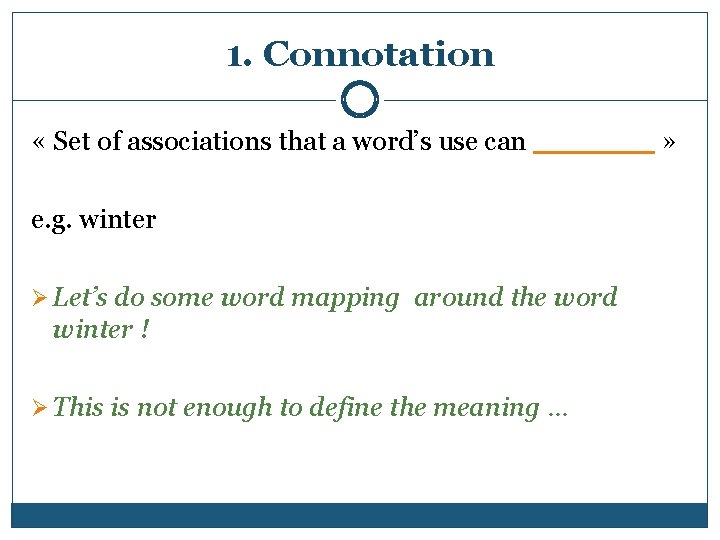 1. Connotation « Set of associations that a word’s use can _______ » _______