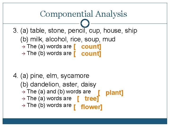 Componential Analysis 3. (a) table, stone, pencil, cup, house, ship (b) milk, alcohol, rice,